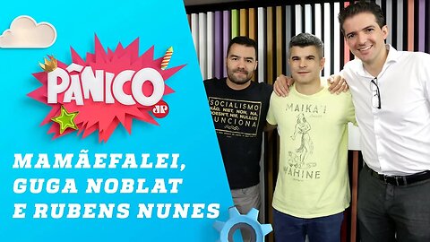 Mamãefalei, Guga Noblat e Rubens Nunes - Pânico - 22/03/19