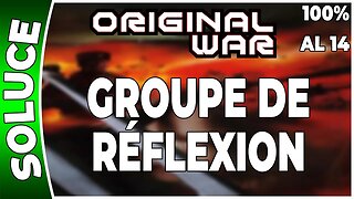 ORIGINAL WAR - Mission 14 AL - GROUPE DE RÉFLEXION - 100% [FR PC]