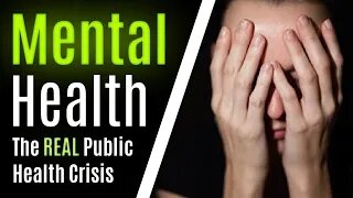 The REAL Public Health CRISIS of Our Generation Is NOT the Coronavirus Pandemic...It's Mental Health