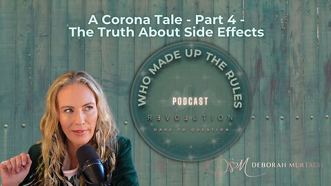 WHO MADE UP THE RULES - A CORONA TALE - PART 4 - THE TRUTH ABOUT SIDE EFFECTS