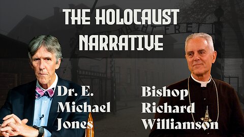 E. Michael Jones and Bishop Richard Williamson discuss The Holocaust Narrative
