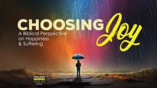 Choosing Joy – A Biblical Perspective on Happiness and Suffering