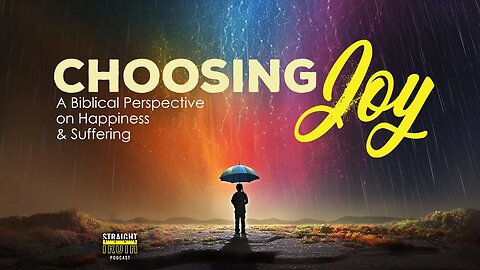 Choosing Joy – A Biblical Perspective on Happiness and Suffering