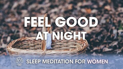 Feel Good At Night // Sleep Meditation for Women