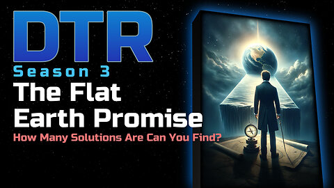 DTR Ep 239: The Flat Earth Promise