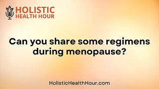 Can you share some regimens during menopause?