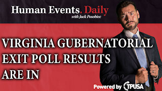 HUMAN EVENTS DAILY: NOV 3 2021- VIRGINIA GUBERNATORIAL EXIT POLL RESULTS.