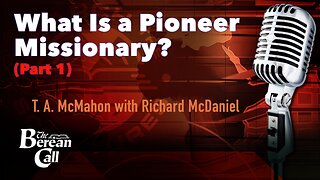 What Is a Pioneer Missionary? (Part 1) with Richard McDaniel