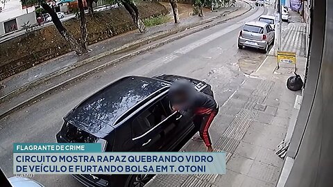 Flagrante de crime: Circuito mostra rapaz quebrando vidro de veículo e furtando bolsa em T. Otoni.