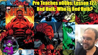 Pro Teaches n00bs: Lesson 127: Red Hulk: Who is Red Hulk?