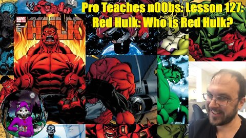 Pro Teaches n00bs: Lesson 127: Red Hulk: Who is Red Hulk?