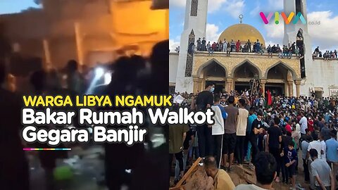 Banjir Surut, Demo PECAH! Ribuan Warga Libya Bakar Rumah Wali Kota