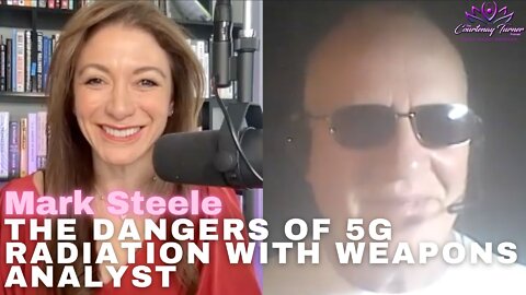 Ep 91: The Dangers of 5G Radiation with Weapons Analyst Mark Steele | The Courtenay Turner Podcast
