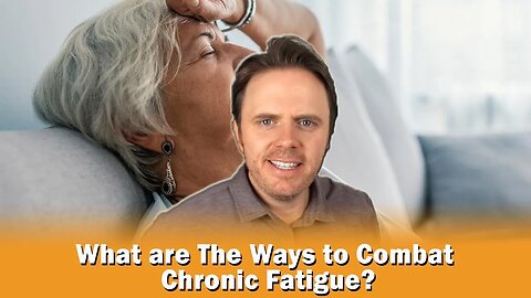 What are The Ways to Combat Chronic Fatigue?