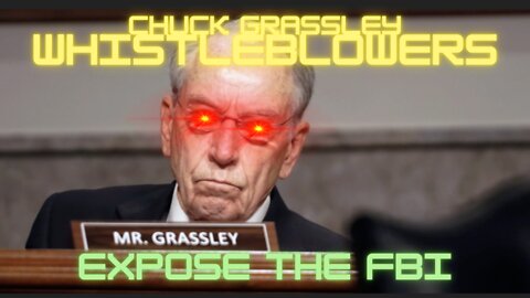 WHISTLEBLOWERS TAKE DOWN THE FBI MACHINE - CHUCK GRASSLEY ON FIRE!