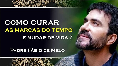 CURANDO MARCAS DO TEMPO Um Caminho para a Renovação, PADRE FABIO DE MELO