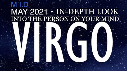 VIRGO ♍️ Mid-May 2021 — In-Depth Look into the Person on Your Mind!