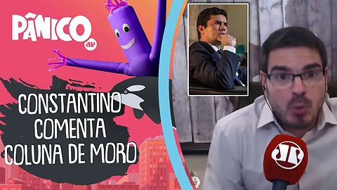 Constantino comenta COLUNA DE SERGIO MORO