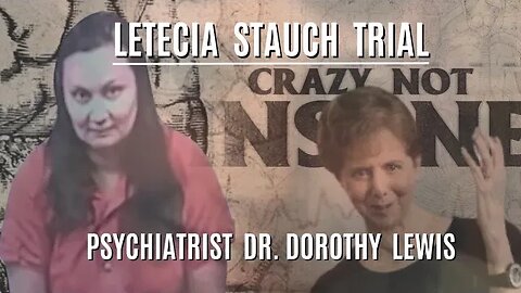 Letetia Stauch is Crazy, not Insane, but Dr. says she is insane??