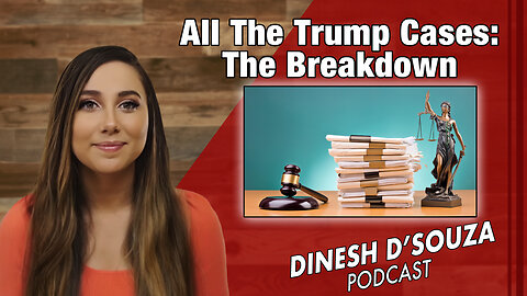 All The Trump Cases: The Breakdown Dinesh D’Souza Podcast Ep 848