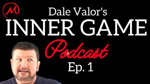 Dale Valor's Inner Game Podcast Ep. 1