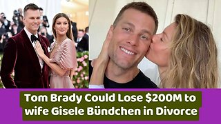 Tom Brady Could Lose $200M to Wife Gisele Bündchen in Divorce