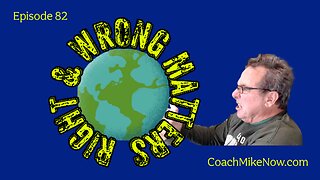 Coach Mike Now Episode 82 - Right & Wrong Matter