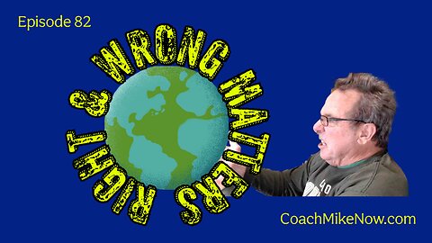 Coach Mike Now Episode 82 - Right & Wrong Matter