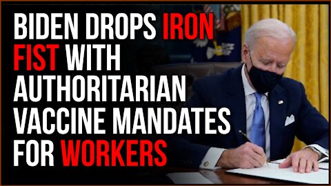 Joe Biden Drops IRON FIST With Authoritarian New Vaccine Requirements For American Workers