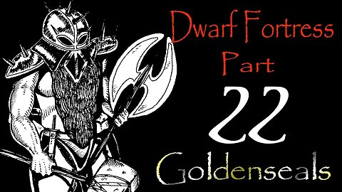 Let's Play Dwarf Fortress Goldenseals part 22 - Living Quarters