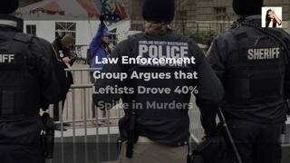 Law Enforcement Group Argues that Leftists Drove 40% Spike in Murders