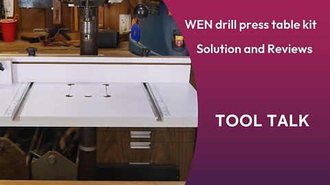 TOOL TALK - WEN drill press table kit Solutions & Reviews