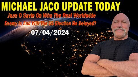 Michael Jaco & Juan O Savin Update Videos - 07.04.2024