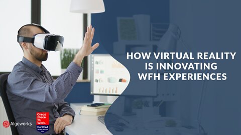 How Virtual Reality Is Innovating WFH Experiences