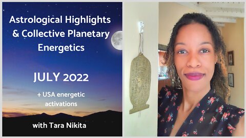 Astrology of July 2022 | Collective Energy Field Patterns & Important USA Astrological Activations