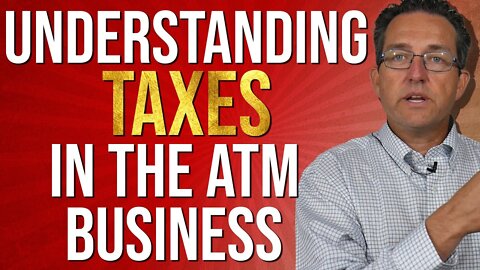 How Taxes Work In The ATM Business 2022