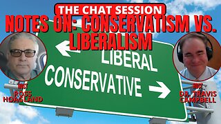 NOTES ON: CONSERVATISM VS. LIBERALISM | THE CHAT SESSION