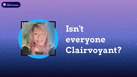 Holly Hall-Clairvoyant LifeCoach Isn't everyone Clairvoyant?