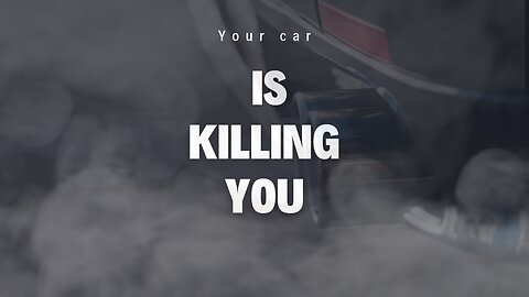 Your car is killing us all