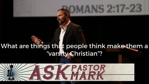 What are things that people think make them a “varsity Christian”