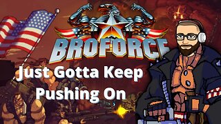 Broforce Episode 6: The Bros Keep Pushing on