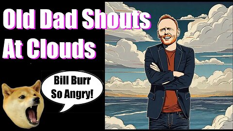 Old Dads Review Bill Burr Angry then Less Angry