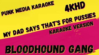 BLOODHOUND GANG ✴ MY DAD SAYS THAT'S FOR PUSSIES ✴ 4KHD ✴ KARAOKE INSTRUMENTAL ✴ PMK