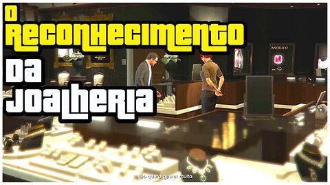 GTA V HISTÓRIA PARTE 11 - O RECONHECIMENTO DA JOALHERIA: MICHAEL VOLTA A ATIVA COM SEU AMIGO LESTER