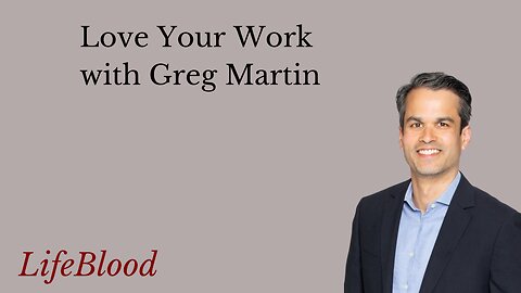 Love Your Work with Greg Martin