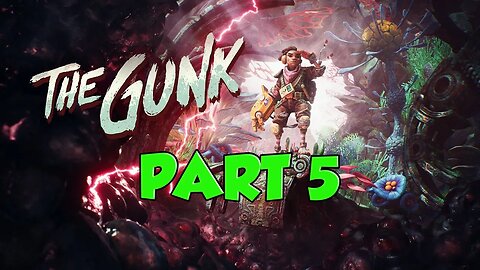 The Gunk Walkthrough Part 5 | The Gunk Game