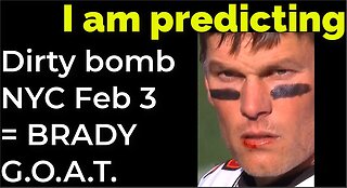 I am predicting: Dirty bomb in NYC on Feb 3 = TOM BRADY THE G.O.A.T. PROPHECY