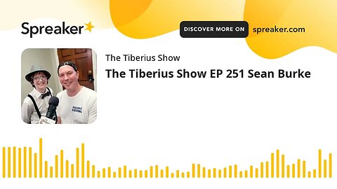 The Tiberius Show EP 251 Sean Burke