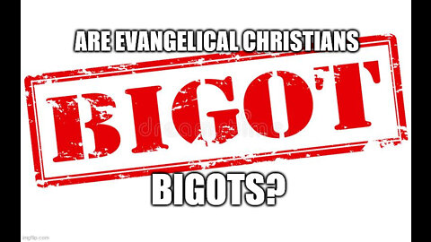 Are Evangelical Christians Bigots?