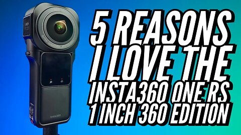 5 Reasons I Love Shooting With The Insta360 ONE RS 1 Inch 360 Edition